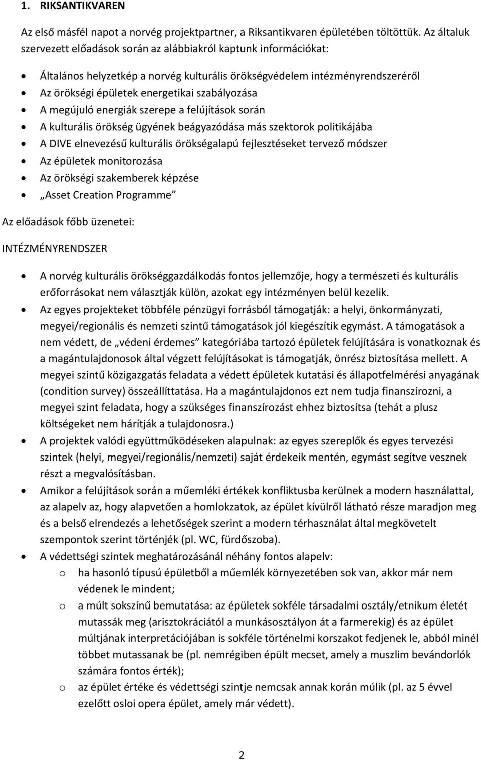 A megújuló energiák szerepe a felújítások során A kulturális örökség ügyének beágyazódása más szektorok politikájába A DIVE elnevezésű kulturális örökségalapú fejlesztéseket tervező módszer Az