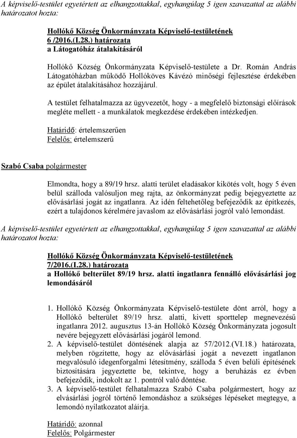 Román András Látogatóházban működő Hollóköves Kávézó minőségi fejlesztése érdekében az épület átalakításához hozzájárul.