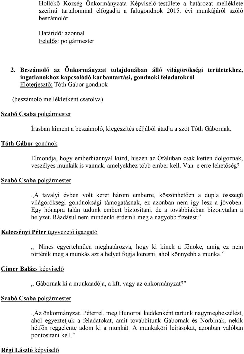 csatolva) Tóth Gábor gondnok Írásban kiment a beszámoló, kiegészítés céljából átadja a szót Tóth Gábornak.