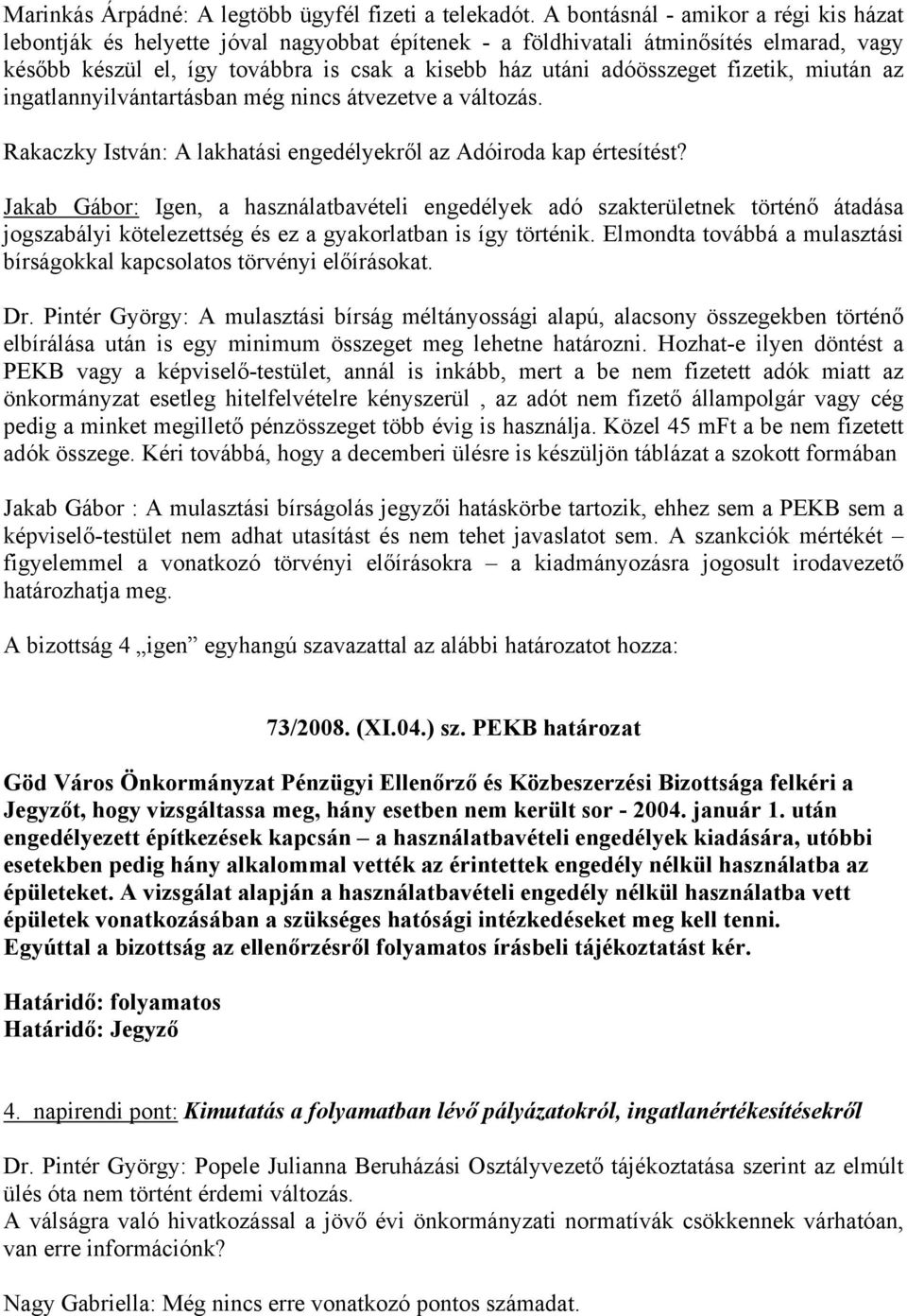 fizetik, miután az ingatlannyilvántartásban még nincs átvezetve a változás. Rakaczky István: A lakhatási engedélyekről az Adóiroda kap értesítést?