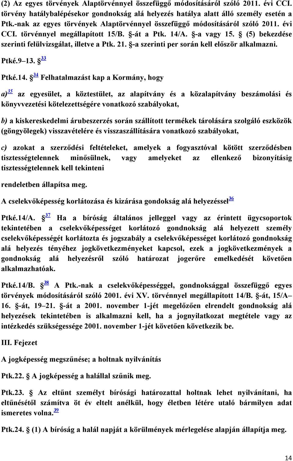 21. -a szerinti per során kell elıször alkalmazni. Ptké.9 13. 33 Ptké.14.