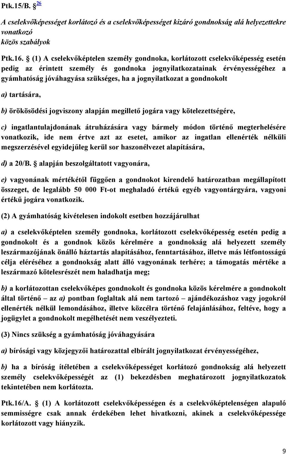 jognyilatkozat a gondnokolt a) tartására, b) örökösödési jogviszony alapján megilletı jogára vagy kötelezettségére, c) ingatlantulajdonának átruházására vagy bármely módon történı megterhelésére