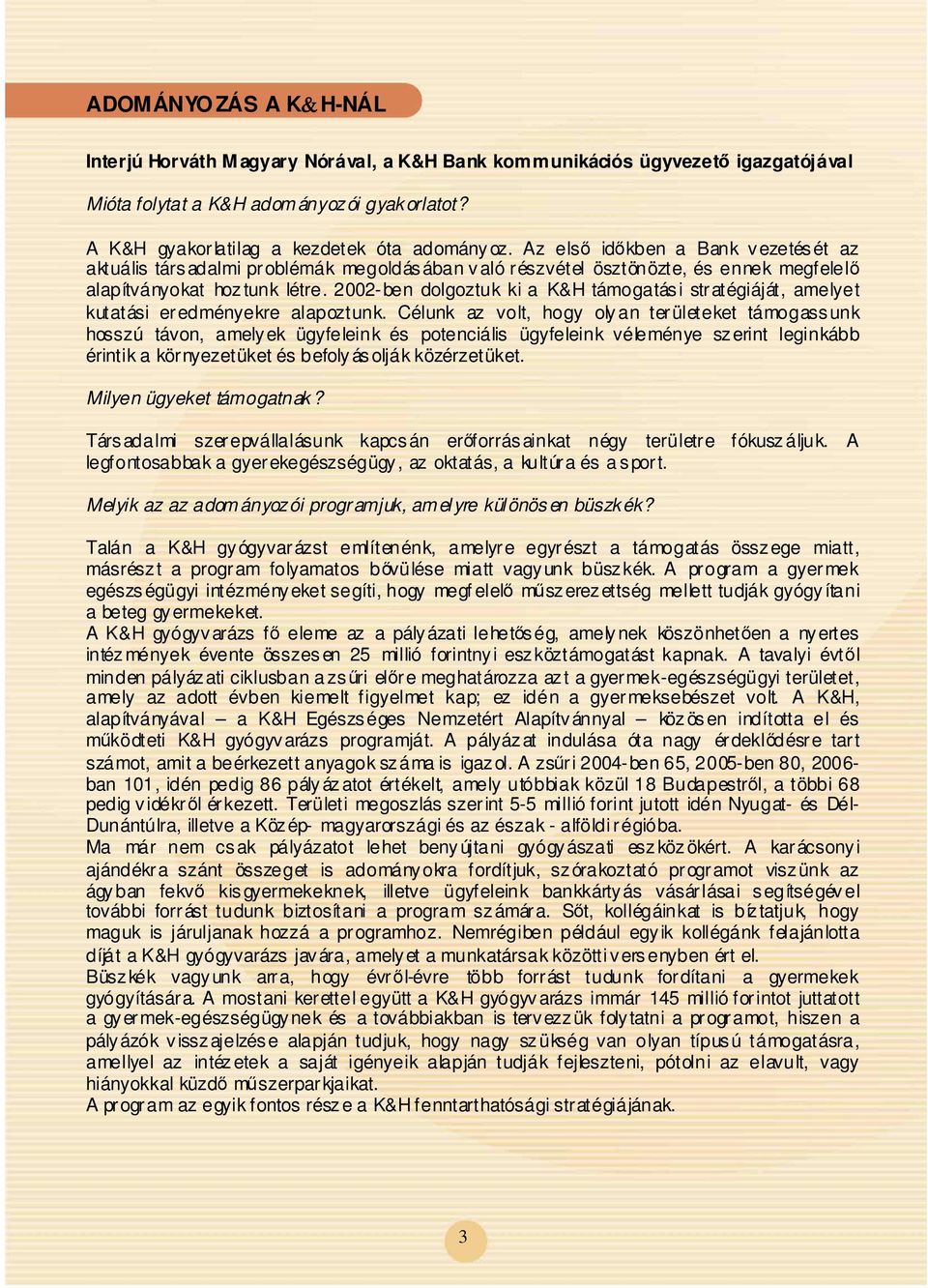 2002-ben dolgoztuk ki a K&H támogatási stratégiáját, amelyet kutatási eredményekre alapoztunk.
