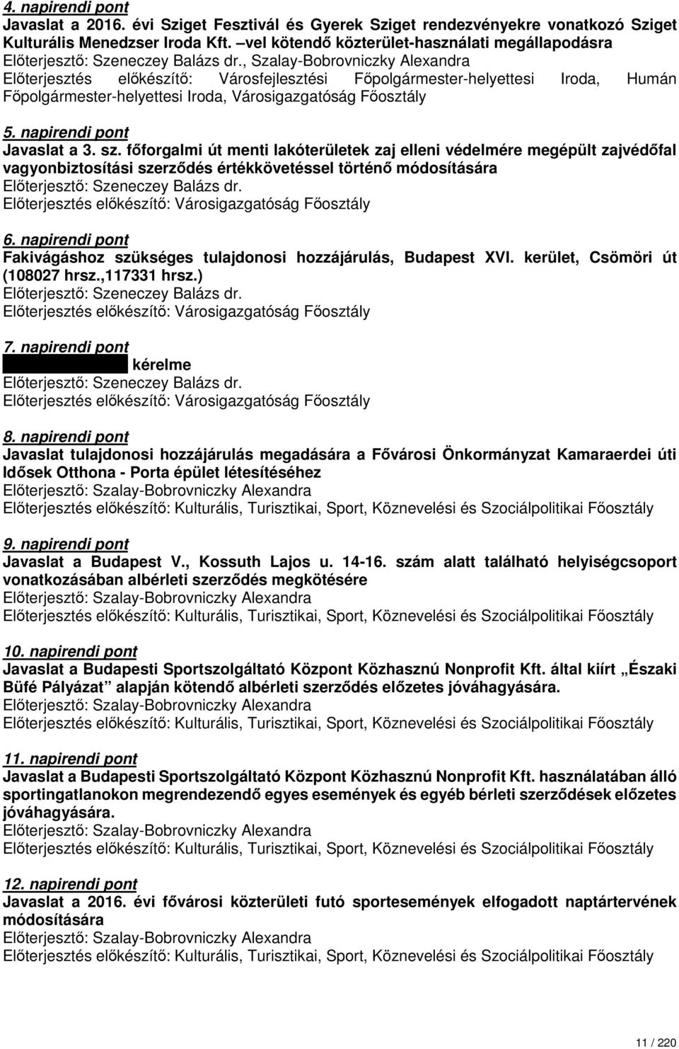 , Szalay-Bobrovniczky Alexandra Előterjesztés előkészítő: Városfejlesztési Főpolgármester-helyettesi Iroda, Humán Főpolgármester-helyettesi Iroda, Városigazgatóság Főosztály 5.