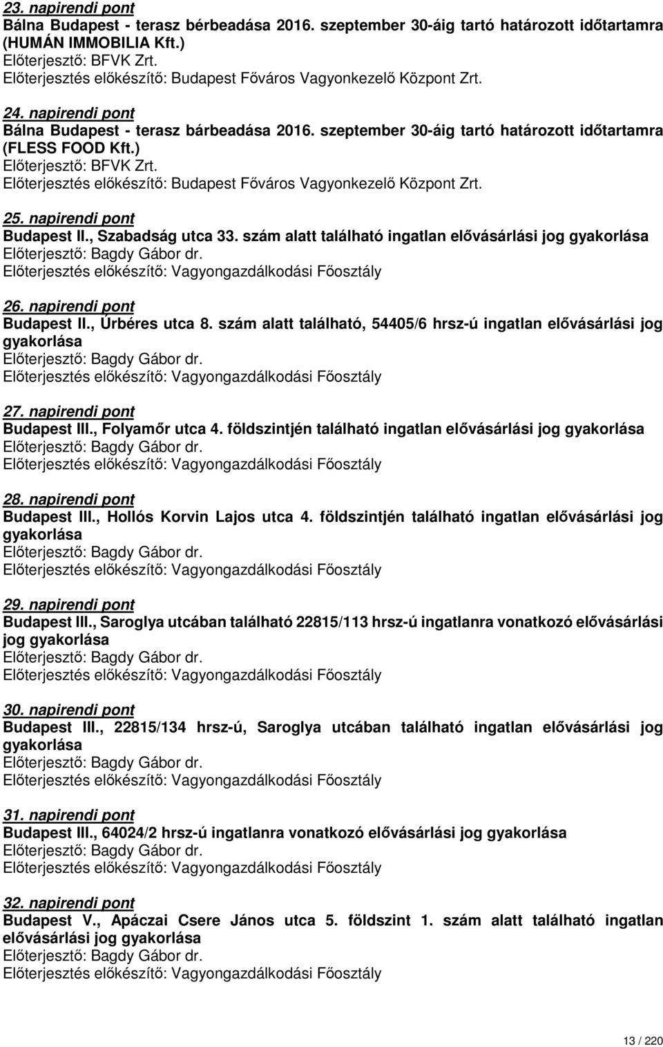 ) Előterjesztő: BFVK Zrt. Előterjesztés előkészítő: Budapest Főváros Vagyonkezelő Központ Zrt. 25. napirendi pont Budapest II., Szabadság utca 33.