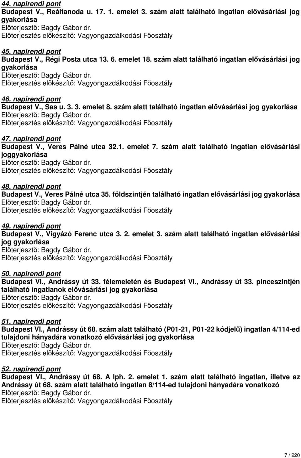 napirendi pont Budapest V., Veres Pálné utca 32.1. emelet 7. szám alatt található ingatlan elővásárlási joggyakorlása 48. napirendi pont Budapest V., Veres Pálné utca 35.