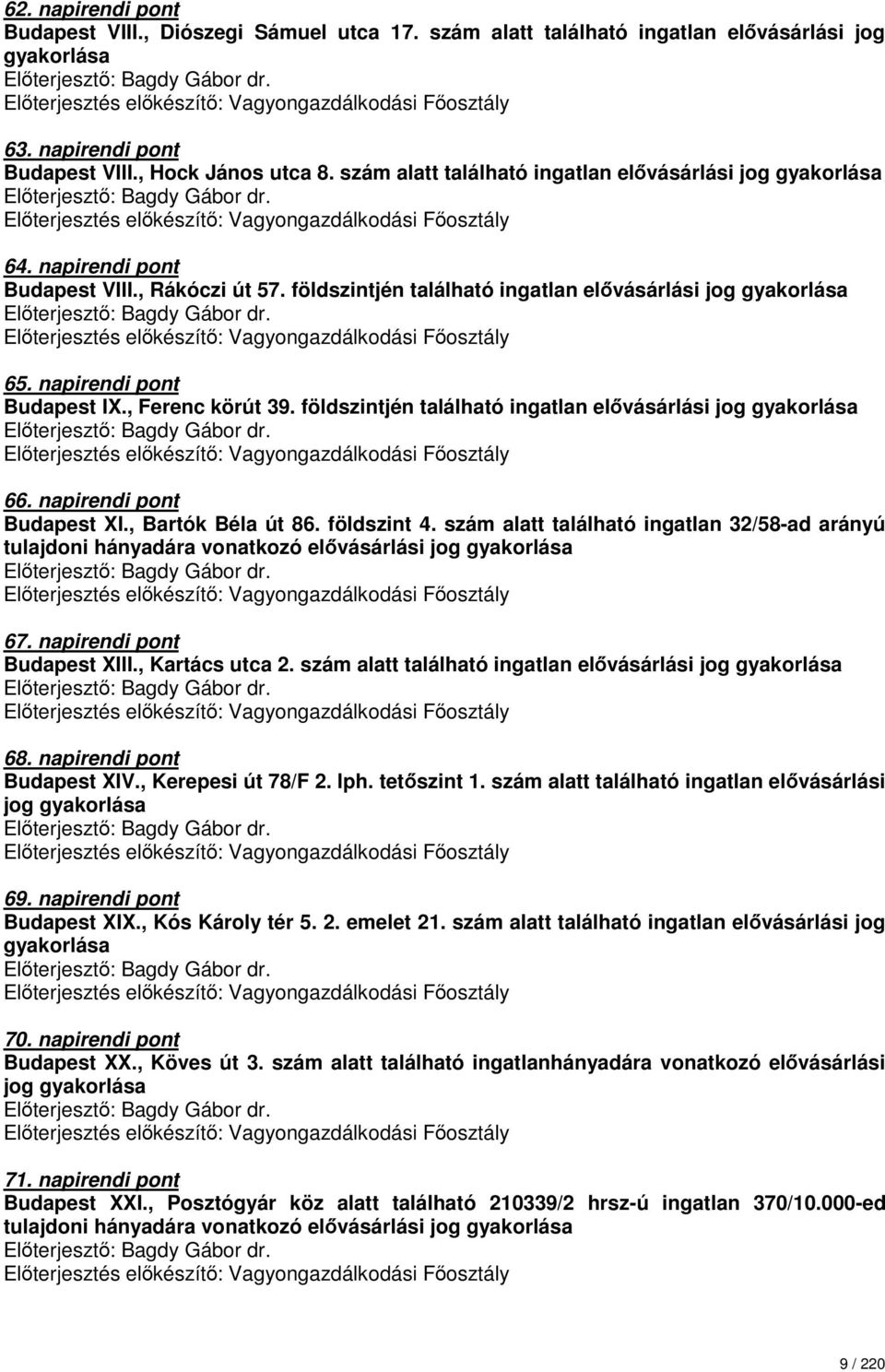 , Ferenc körút 39. földszintjén található ingatlan elővásárlási jog gyakorlása 66. napirendi pont Budapest XI., Bartók Béla út 86. földszint 4.