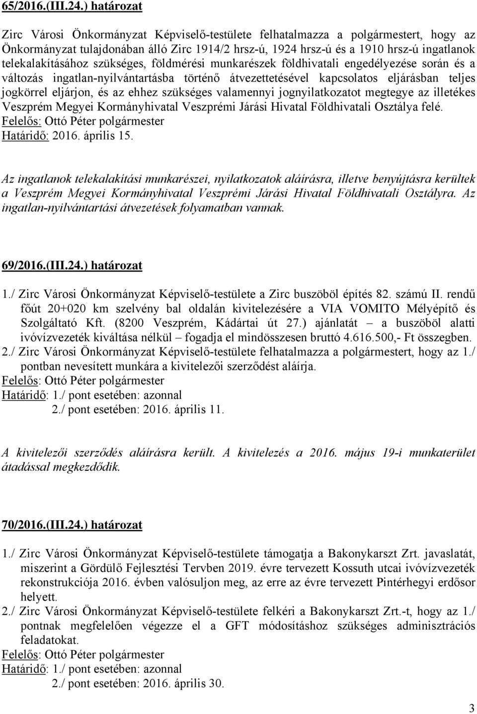 telekalakításához szükséges, földmérési munkarészek földhivatali engedélyezése során és a változás ingatlan-nyilvántartásba történő átvezettetésével kapcsolatos eljárásban teljes jogkörrel eljárjon,