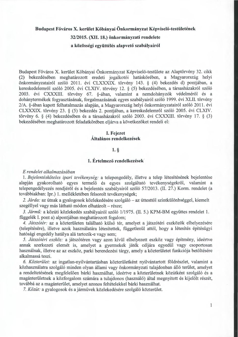 évi CLXXXIX. törvény 143. (4) bekezdés d) pontjában, a kereskedelemről szóló 2005. évi CLXIV. törvény 12. (5) bekezdésében, a társasházakról szóló 2003. évi CXXXIII. törvény 67.