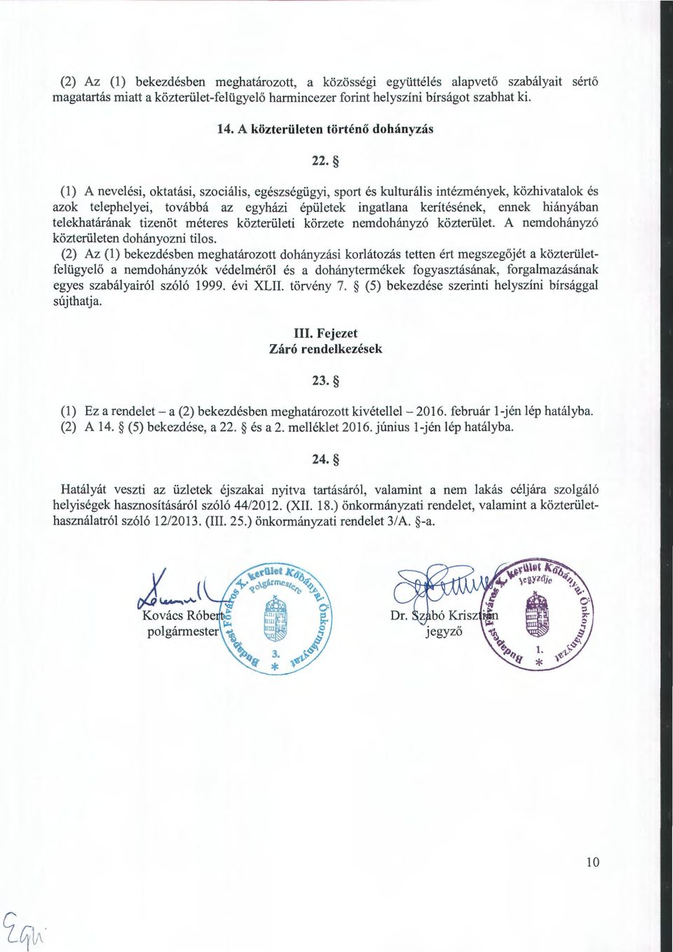 (l) A nevelési, oktatási, szociális, egészségügyi, sport és Irulturális intézmények, közhivatalok és azok telephelyei, továbbá az egyházi épületek ingatlana kerítésének, ennek hiányában