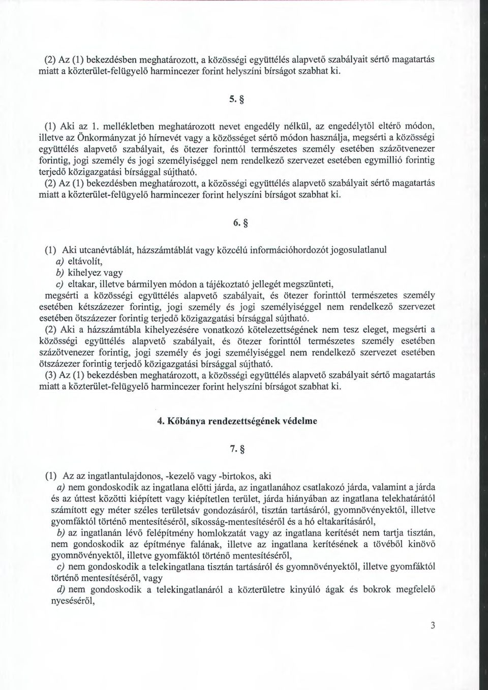 szabályait, és ötezer forinttól természetes személy esetében százötvenezer forintig, jogi személy és jogi személyiséggel nem rendelkező szervezet esetében egymillió forintig terjedő közigazgatási
