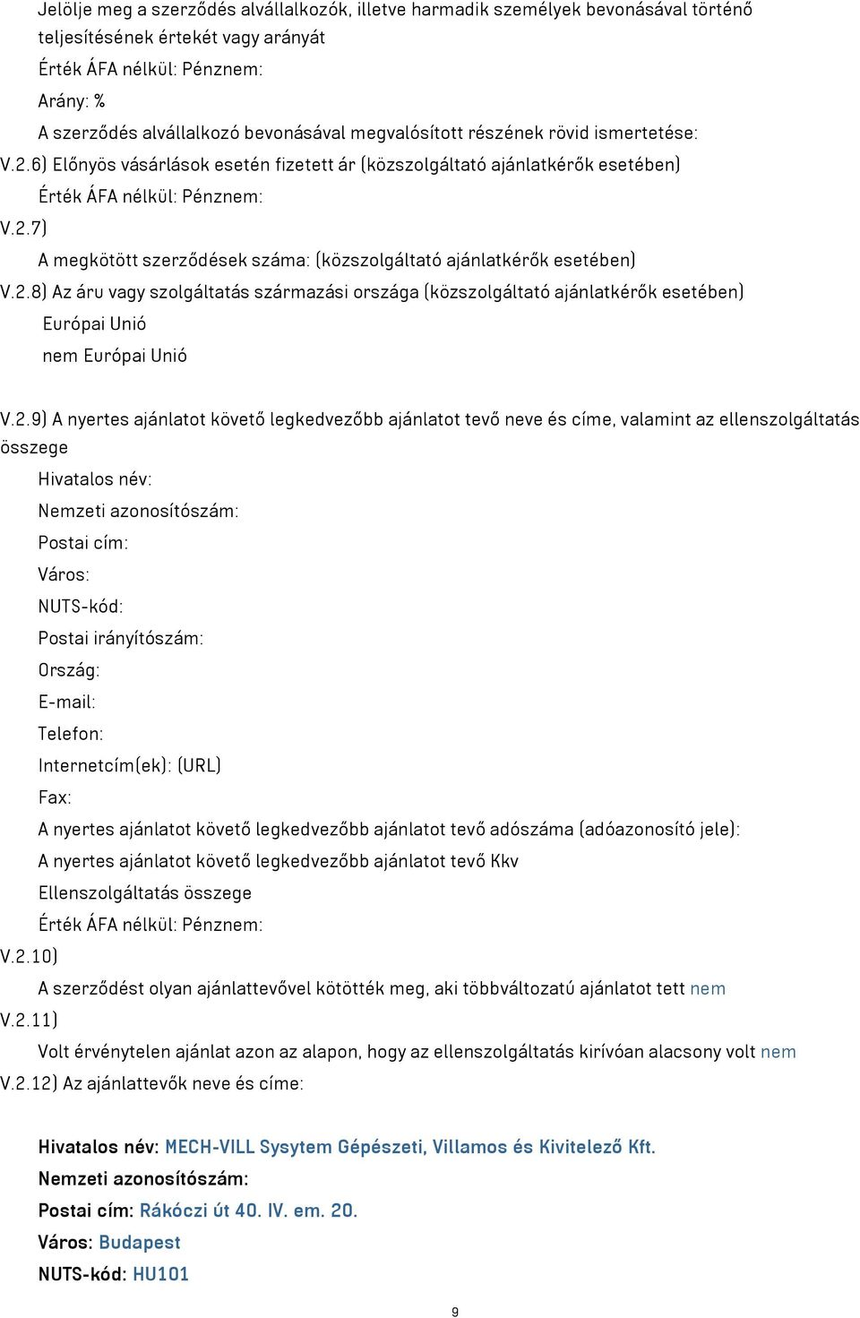 2.9) A nyertes ajánlatot követő legkedvezőbb ajánlatot tevő neve és címe, valamint az ellenszolgáltatás összege Hivatalos név: Postai cím: Város: NUTS-kód: Postai irányítószám: Ország: E-mail: