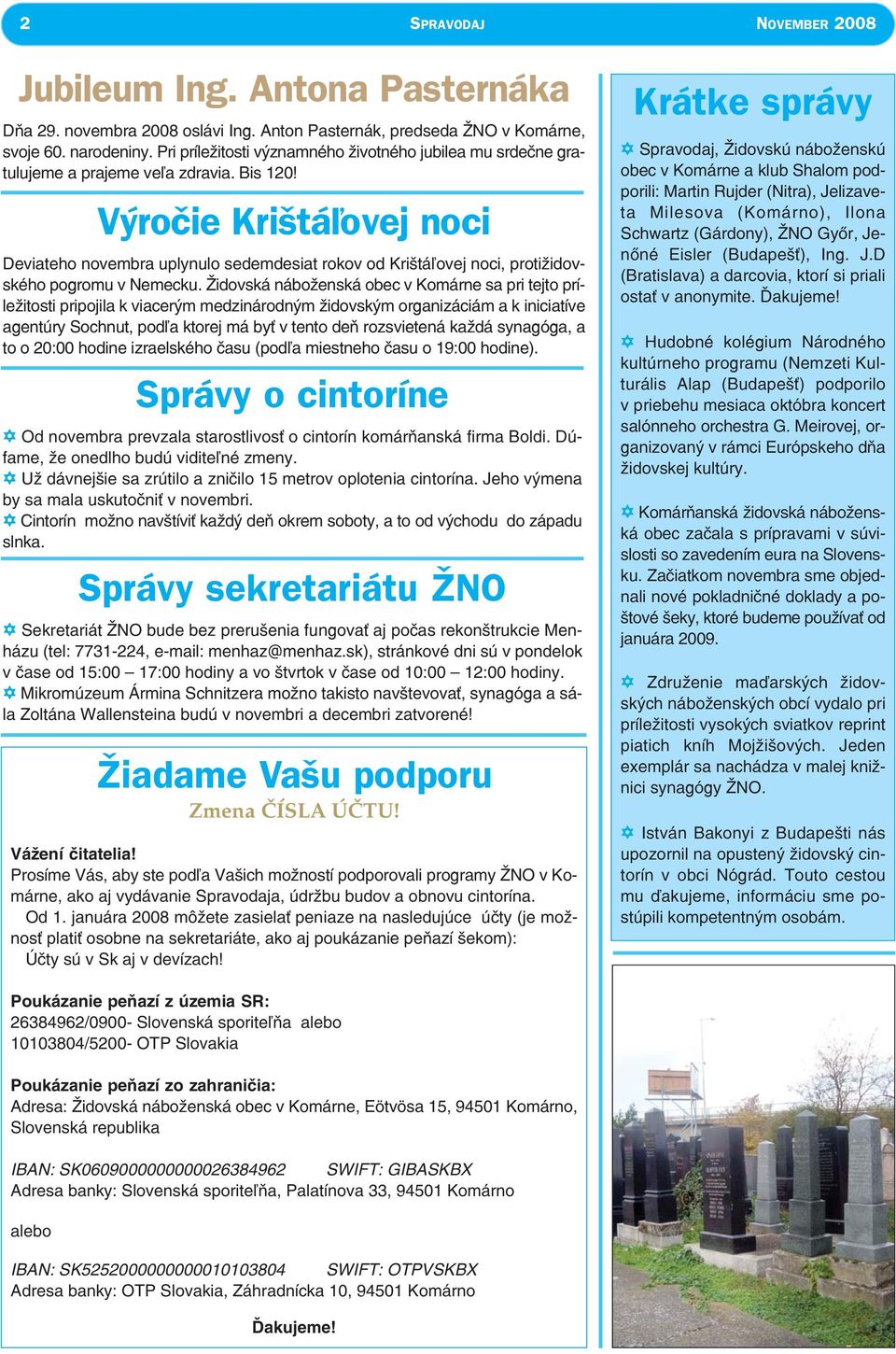 Výročie Krištáľovej noci Deviateho novembra uplynulo sedemdesiat rokov od Krištáľovej noci, protižidovského pogromu v Nemecku.