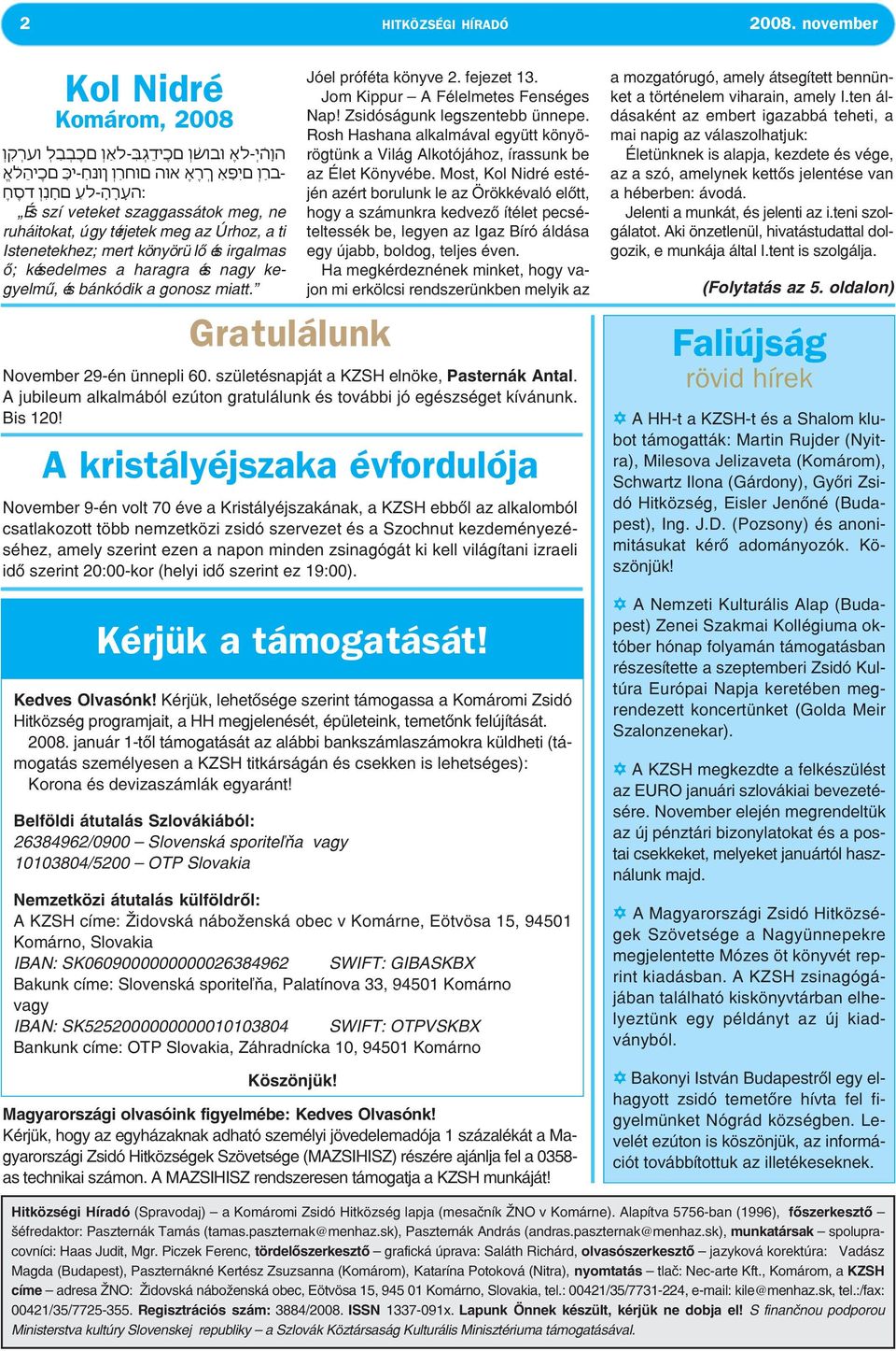 ne ruháitokat, úgy térjetek meg az Úrhoz, a ti Istenetekhez; mert könyörü lő és irgalmas ő; késedelmes a haragra és nagy kegyelmű, és bánkódik a gonosz miatt. Gratulálunk Kérjük a támogatását!