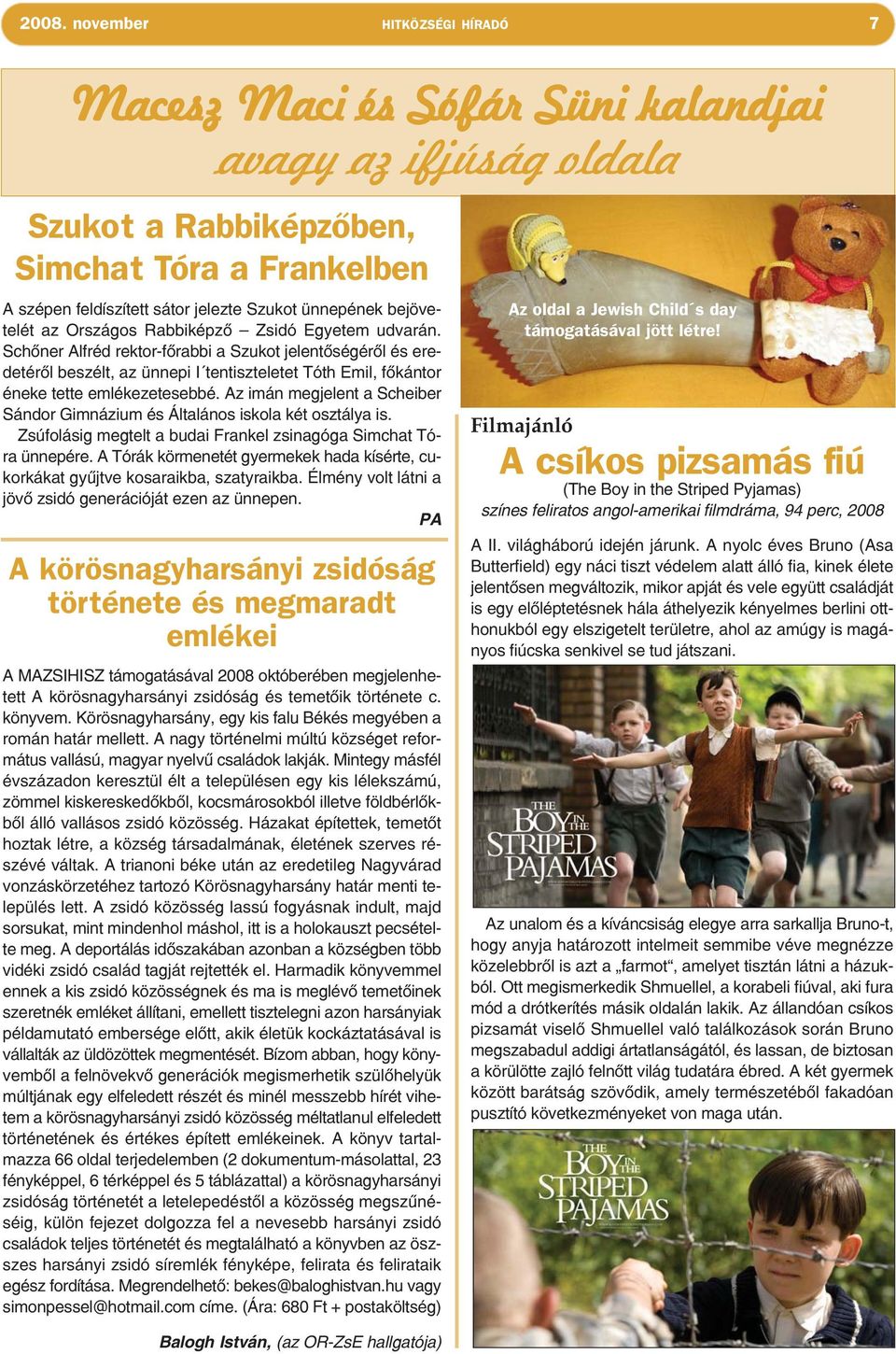 Schőner Alfréd rektor-főrabbi a Szukot jelentőségéről és eredetéről beszélt, az ünnepi I tentiszteletet Tóth Emil, főkántor éneke tette emlékezetesebbé.