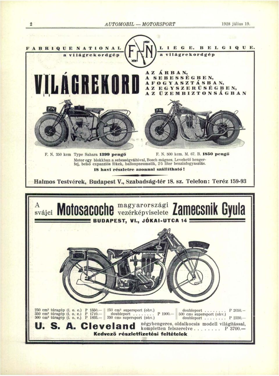 Halmos Testvérek. Budapest V., Szabadság-tér 18. sz. Telefon: Teréz 159-93 Motosacoche Zamecsnik Gyula L í c í BUDAPEST, VI., JÓKAI-UTCA 14 250 cm 3 túragép (i. o. e.) P 1550. 350 cm 3 túragép (i. o. e. P 1710.