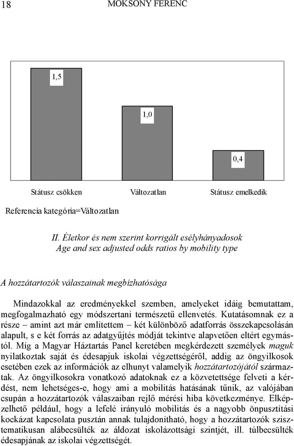 bemutattam, megfogalmazható egy módszertani természetű ellenvetés.