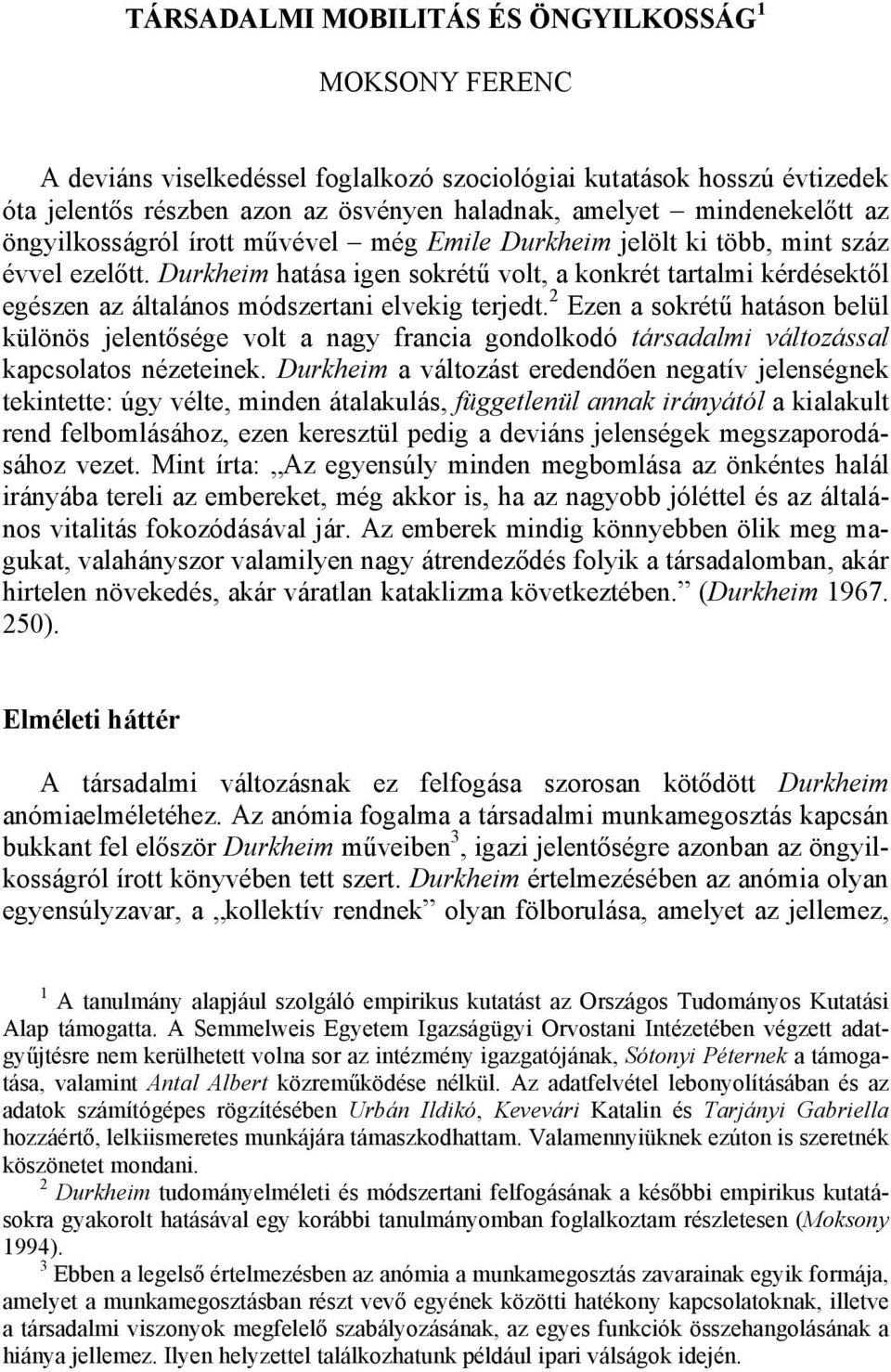 Durkheim hatása igen sokrétű volt, a konkrét tartalmi kérdésektől egészen az általános módszertani elvekig terjedt.