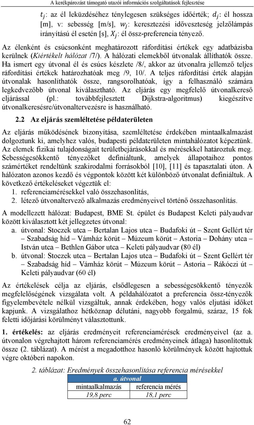 Ha ismert egy útvonal él és csúcs készlete /8/, akkor az útvonalra jellemző teljes ráfordítási értékek határozhatóak meg /9, 10/.