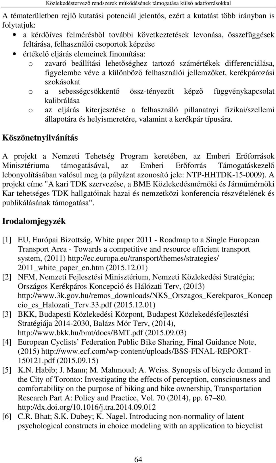 figyelembe véve a különböző felhasználói jellemzőket, kerékpározási szokásokat o a sebességcsökkentő össz-tényezőt képző függvénykapcsolat kalibrálása o az eljárás kiterjesztése a felhasználó