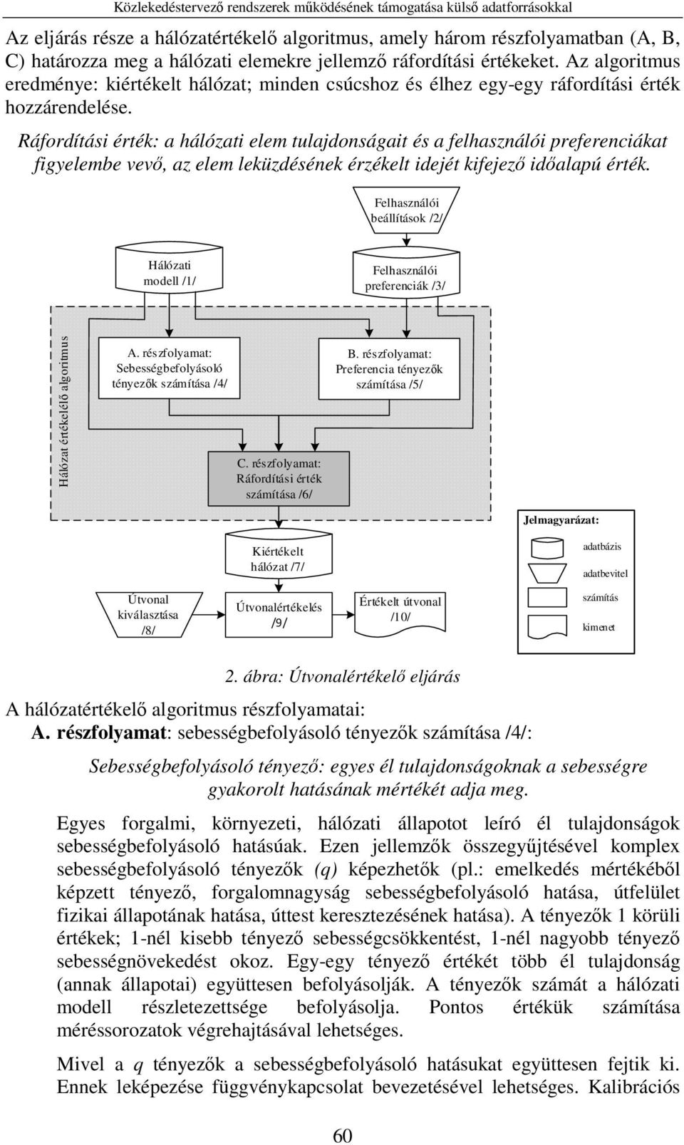 Ráfordítási érték: a hálózati elem tulajdonságait és a felhasználói preferenciákat figyelembe vevő, az elem leküzdésének érzékelt idejét kifejező időalapú érték.