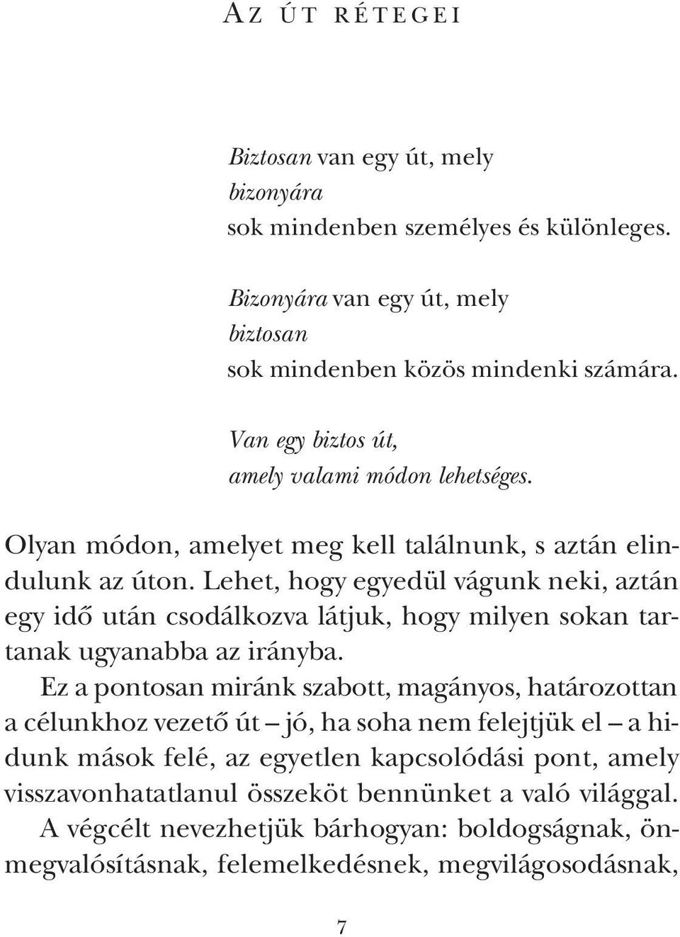 Lehet, hogy egyedül vágunk neki, aztán egy idô után csodálkozva látjuk, hogy milyen sokan tartanak ugyanabba az irányba.