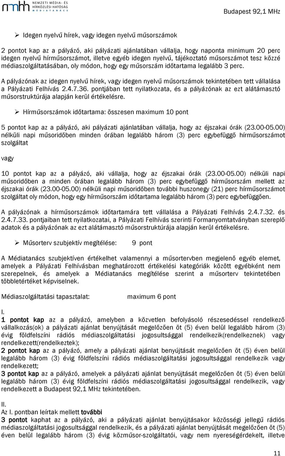 A pályázónak az idegen nyelvű hírek, vagy idegen nyelvű műsorszámok tekintetében tett vállalása a Pályázati Felhívás 2.4.7.36.