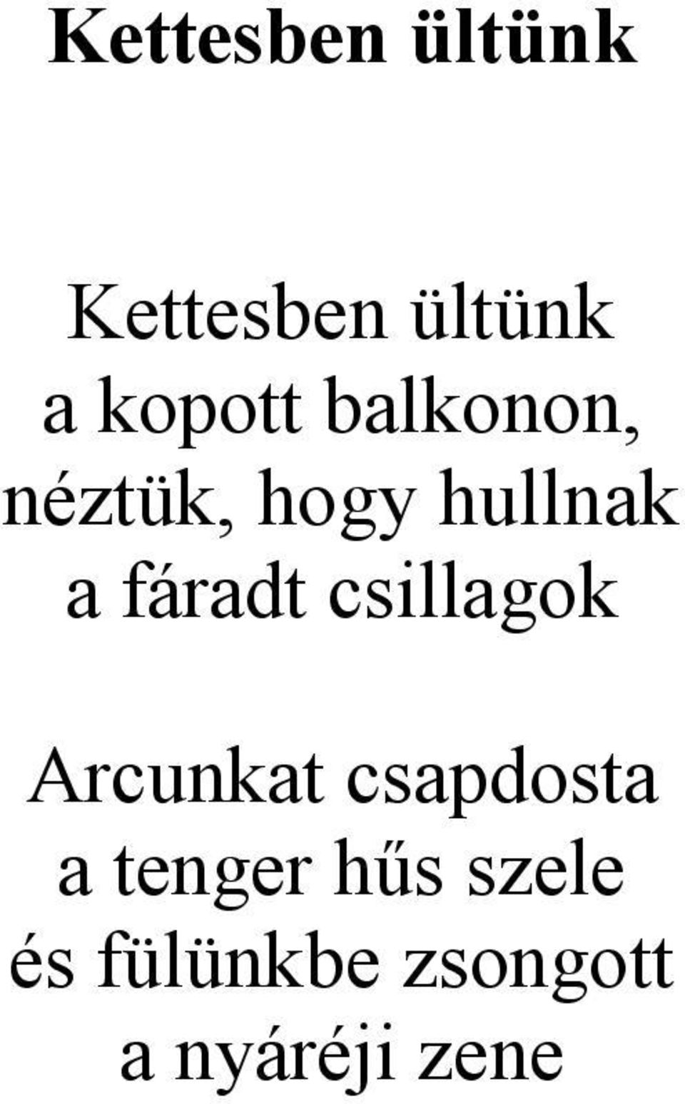 fáradt csillagok Arcunkat csapdosta a