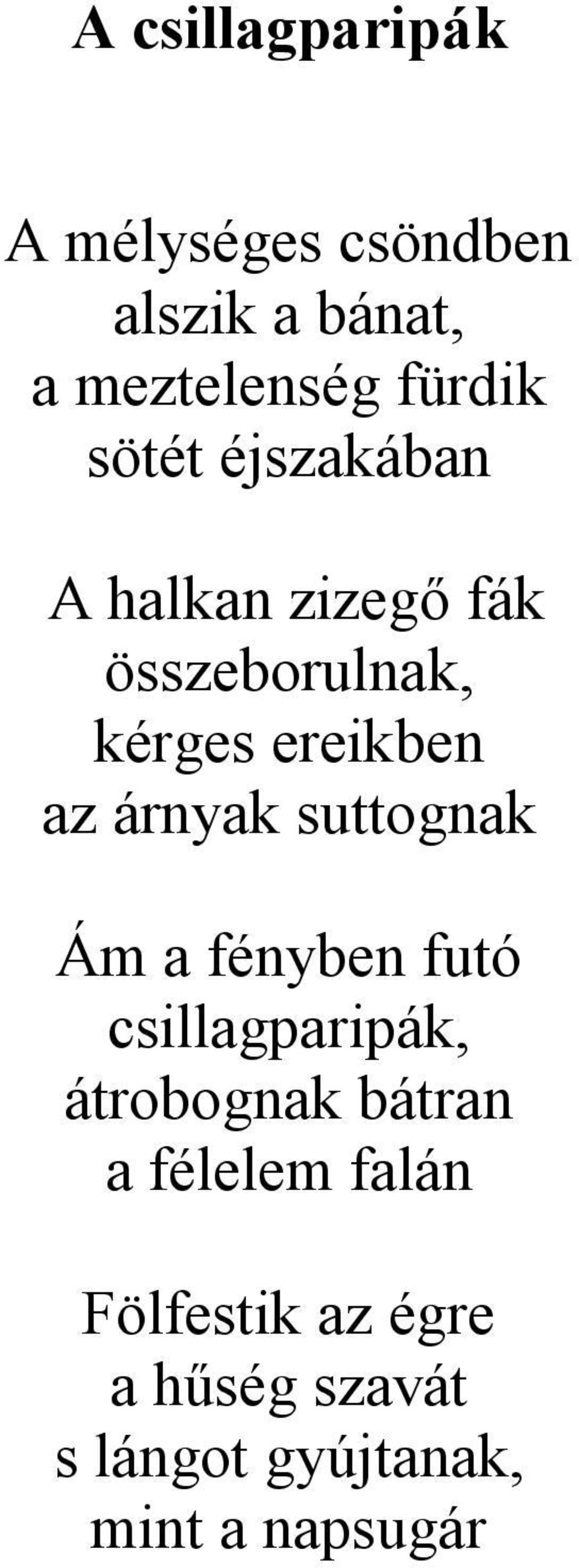 árnyak suttognak Ám a fényben futó csillagparipák, átrobognak bátran a