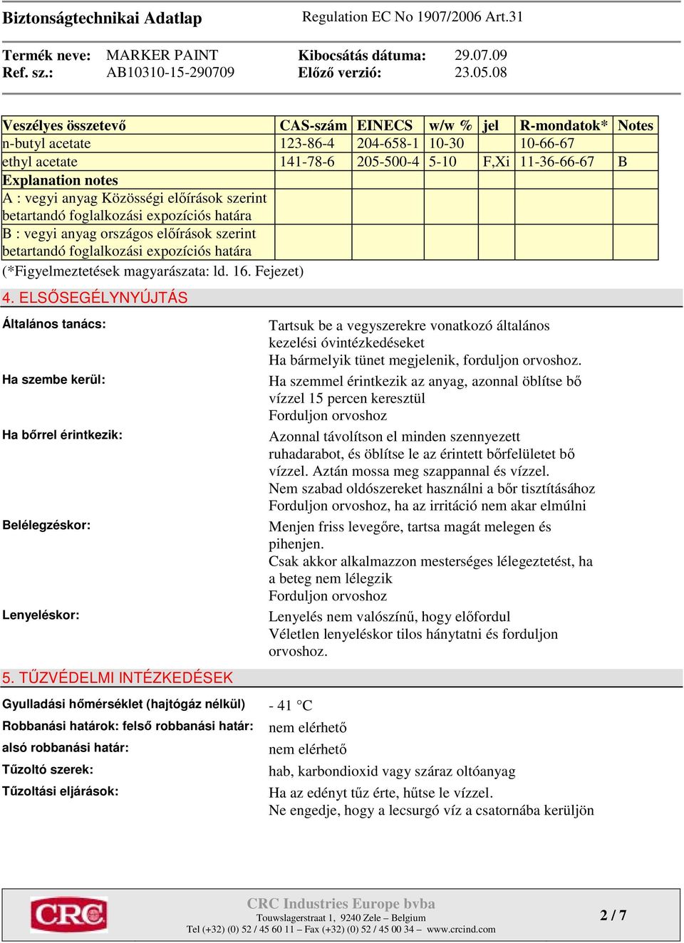 16. Fejezet) 4. ELSŐSEGÉLYNYÚJTÁS Általános tanács: Ha szembe kerül: Ha bőrrel érintkezik: Belélegzéskor: Lenyeléskor: 5.