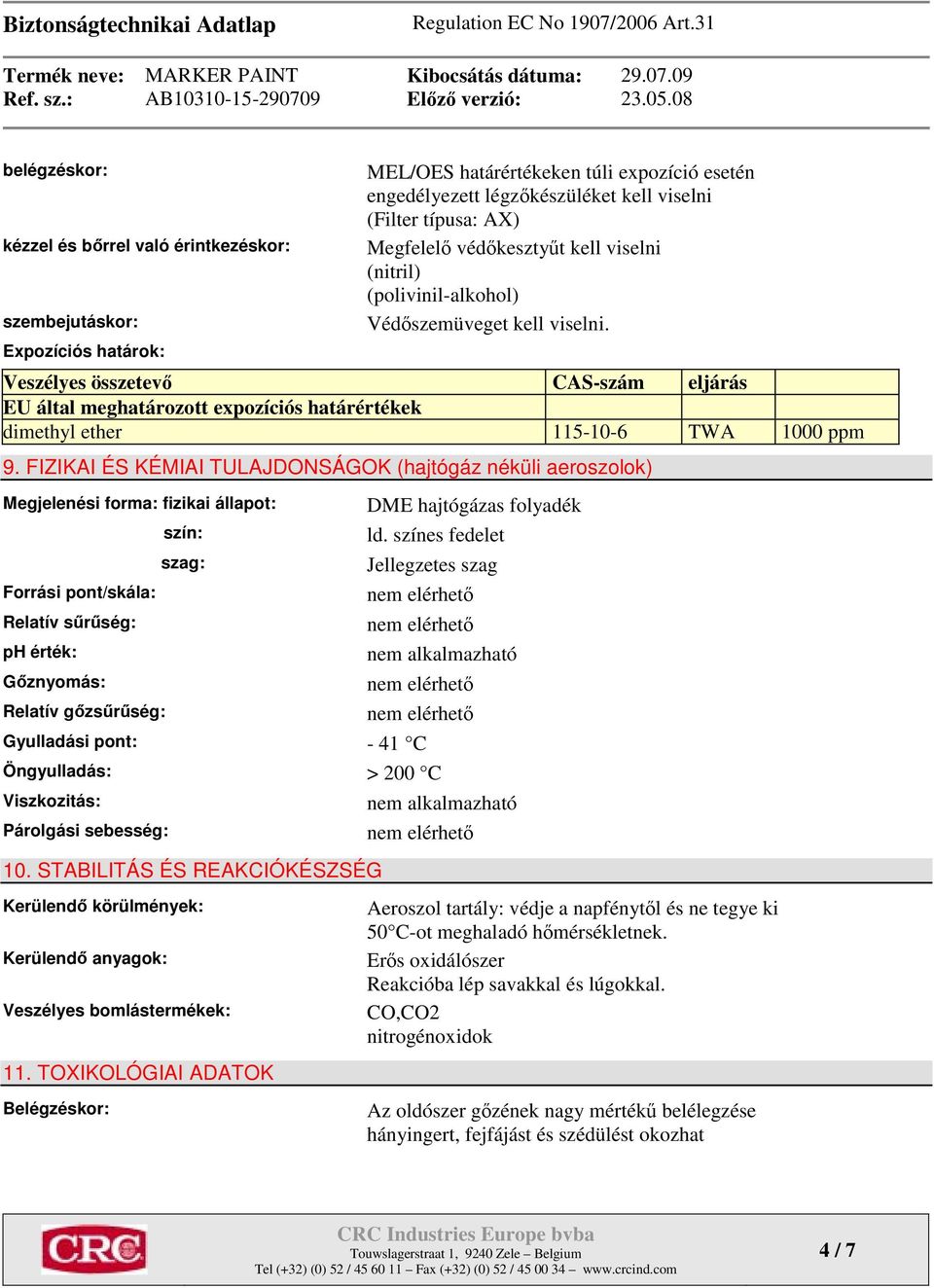 Veszélyes összetevő CAS-szám eljárás EU által meghatározott expozíciós határértékek dimethyl ether 115-10-6 TWA 1000 ppm 9.