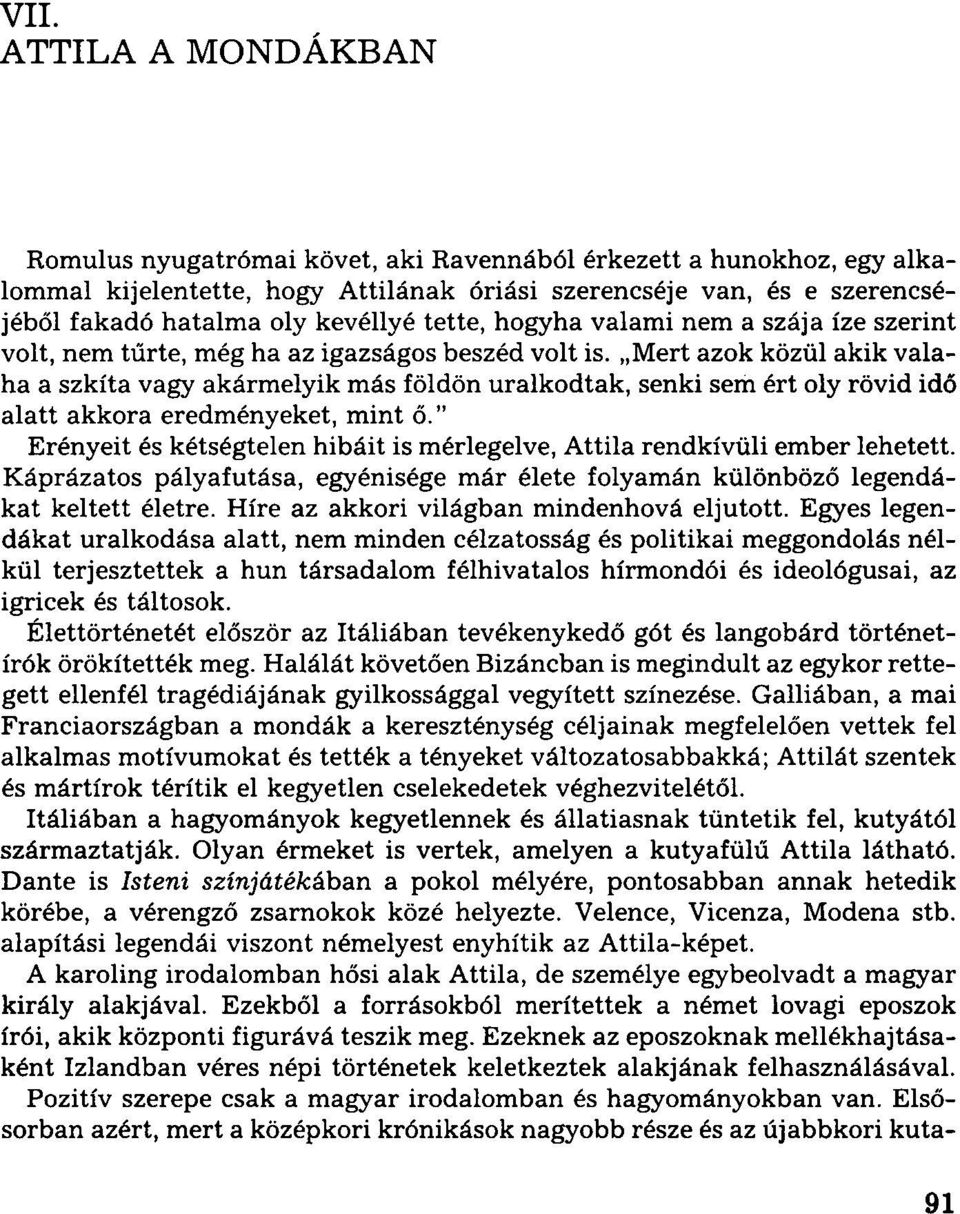 Mert azok közül akik valaha a szkíta vagy akármelyik más földön uralkodtak, senki sem ért oly rövid idő alatt akkora eredményeket, mint ő.