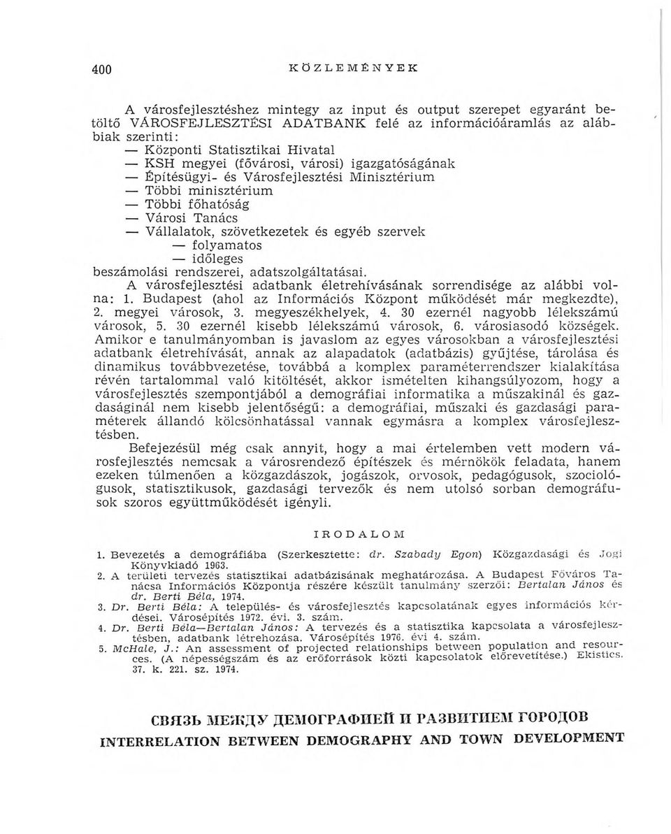 időleges beszámolási rendszerei, adatszolgáltatásai. A városfejlesztési adatbank életrehívásának sorrendisége az alábbi volna: 1. Budapest (ahol az Információs Központ működését már megkezdte), 2.