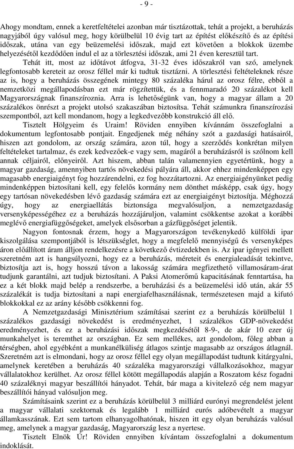 Tehát itt, most az időtávot átfogva, 31-32 éves időszakról van szó, amelynek legfontosabb kereteit az orosz féllel már ki tudtuk tisztázni.