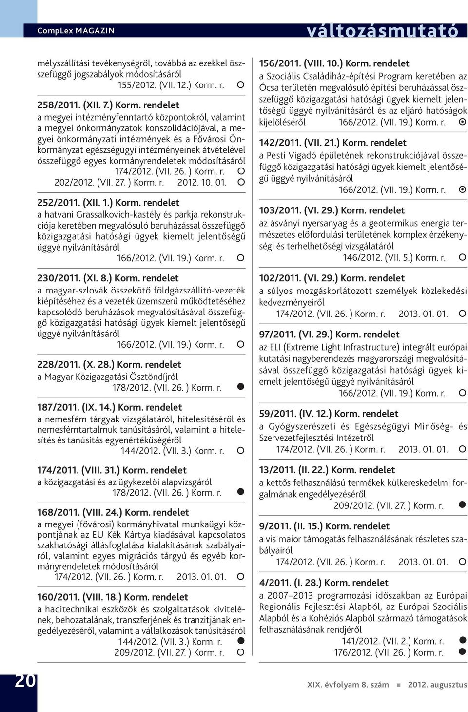 rendelet a megyei intézményfenntartó központokról, valamint a megyei önkormányzatok konszolidációjával, a megyei önkormányzati intézmények és a Fővárosi Önkormányzat egészségügyi intézményeinek