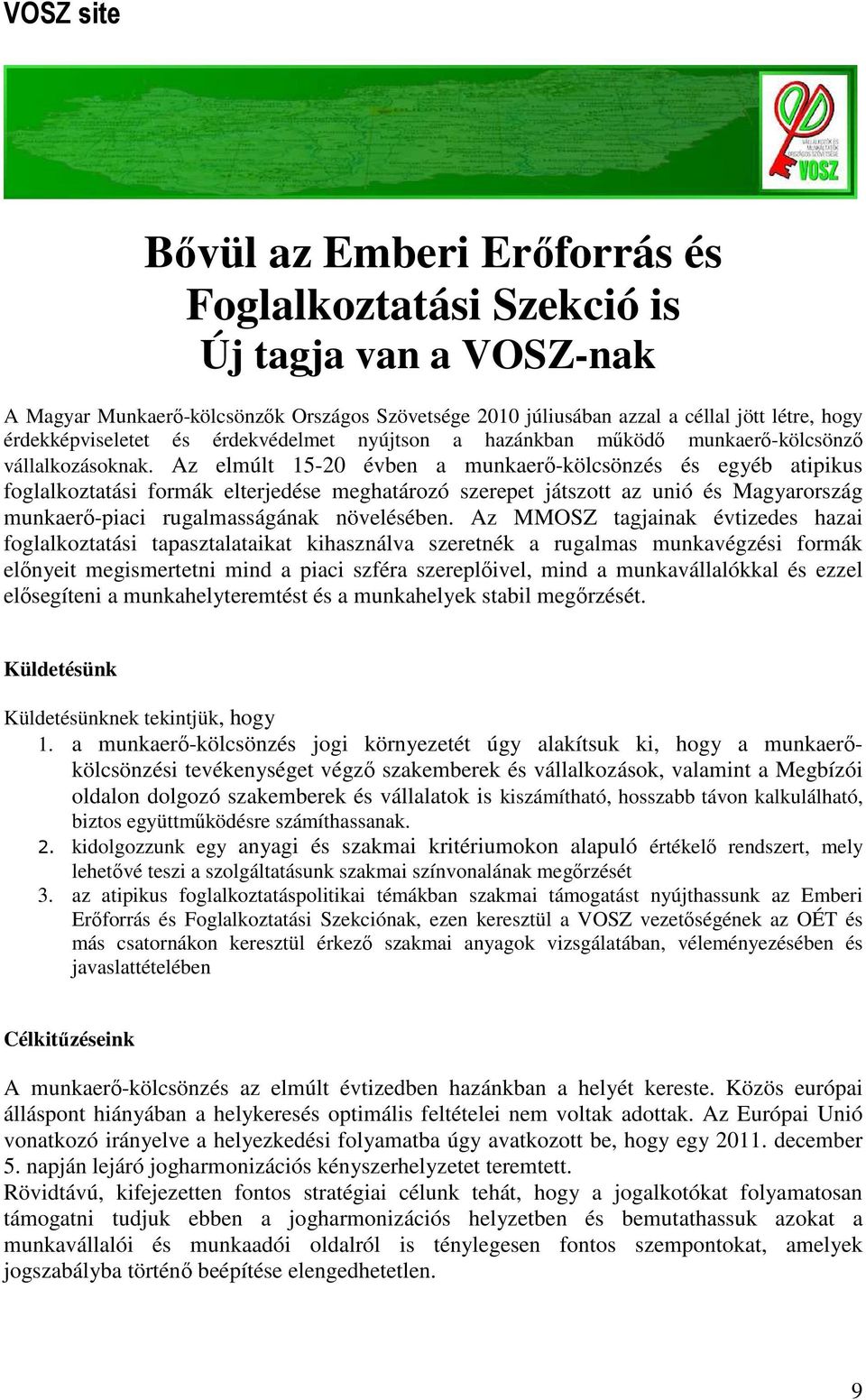 Az elmúlt 15-20 évben a munkaerı-kölcsönzés és egyéb atipikus foglalkoztatási formák elterjedése meghatározó szerepet játszott az unió és Magyarország munkaerı-piaci rugalmasságának növelésében.