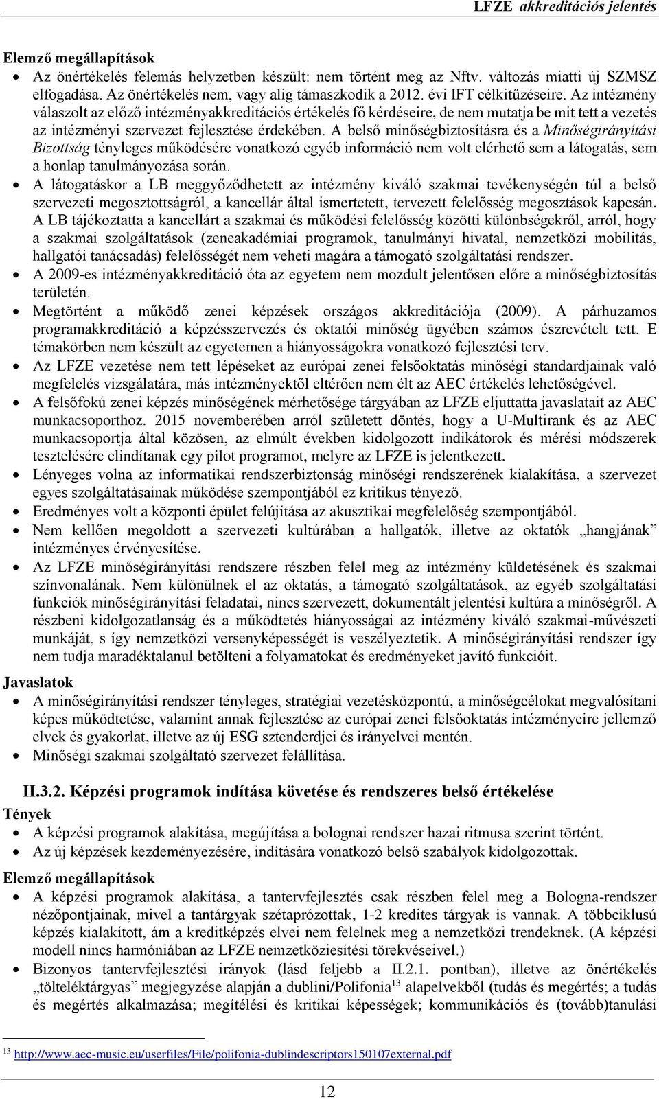 A belső minőségbiztosításra és a Minőségirányítási Bizottság tényleges működésére vonatkozó egyéb információ nem volt elérhető sem a látogatás, sem a honlap tanulmányozása során.