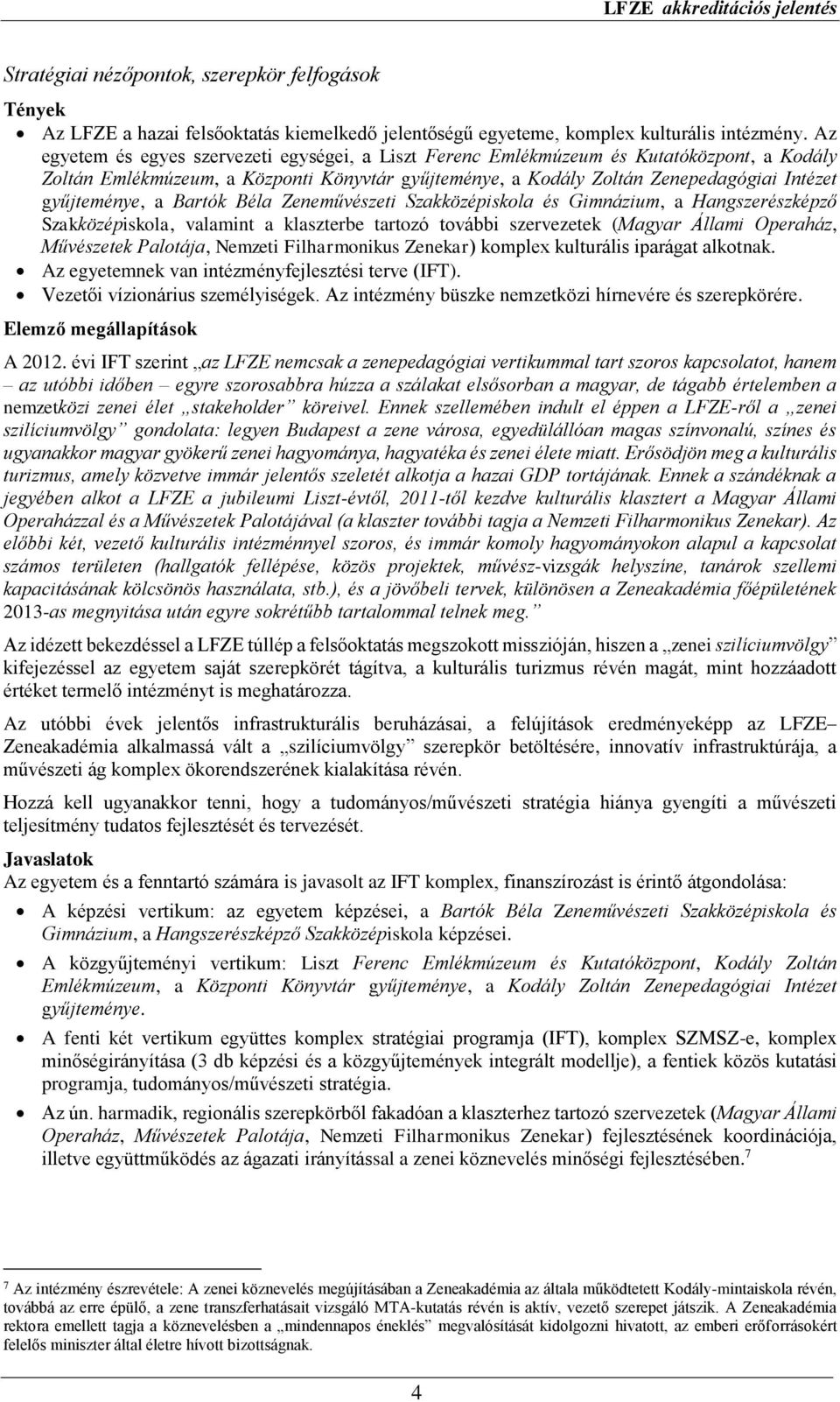 a Bartók Béla Zeneművészeti Szakközépiskola és Gimnázium, a Hangszerészképző Szakközépiskola, valamint a klaszterbe tartozó további szervezetek (Magyar Állami Operaház, Művészetek Palotája, Nemzeti