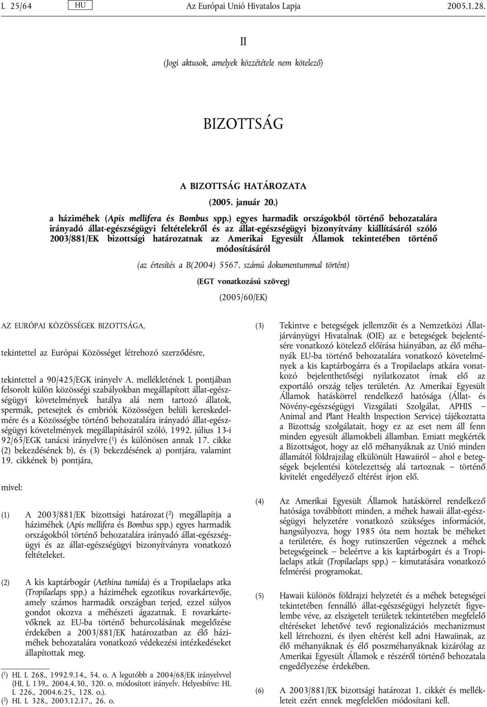 Egyesült Államok tekintetében történő módosításáról (az értesítés a B(2004) 5567.