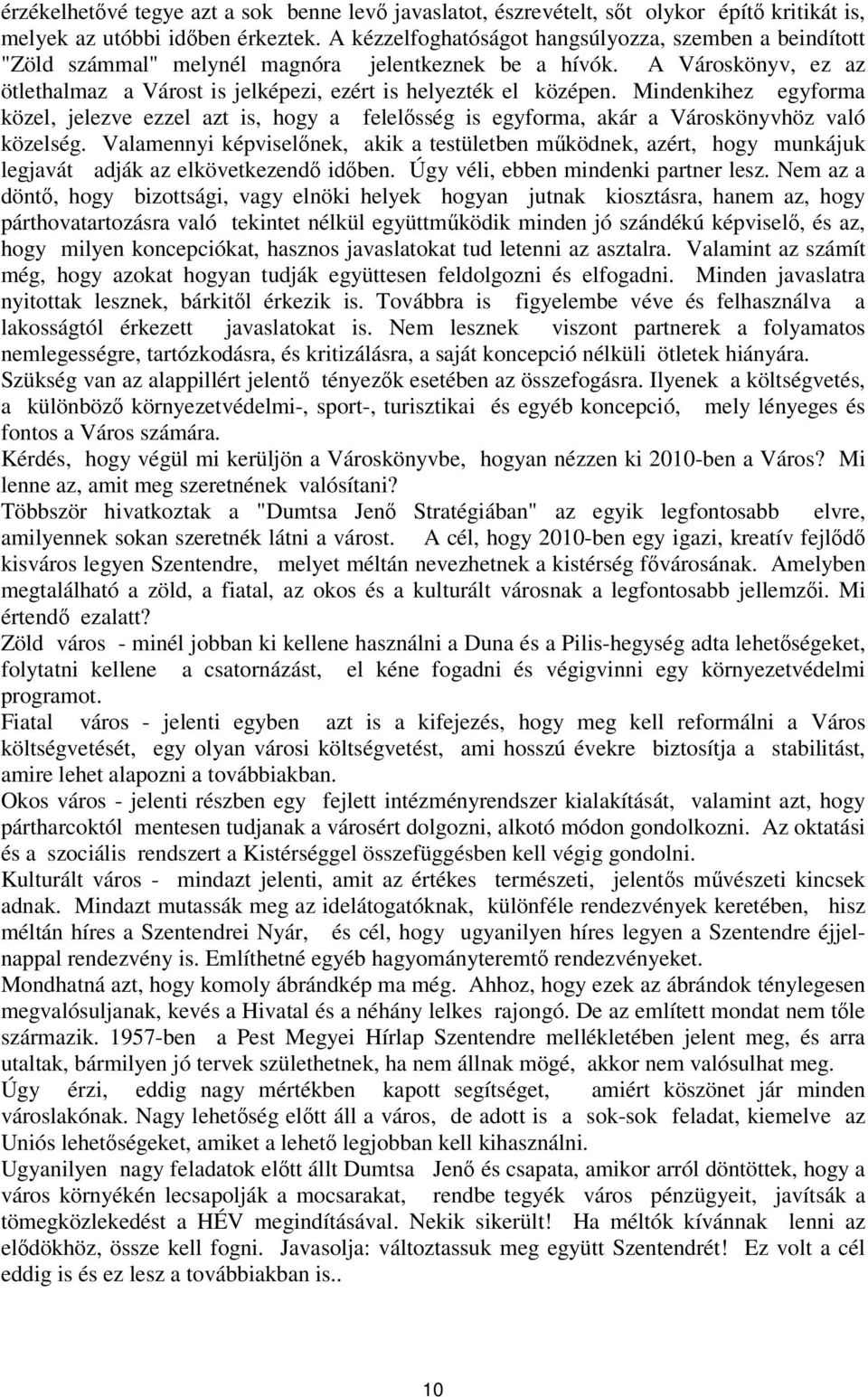 Mindenkihez egyforma közel, jelezve ezzel azt is, hogy a felelsség is egyforma, akár a Városkönyvhöz való közelség.