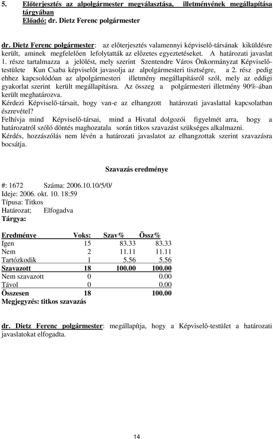 része tartalmazza a jelölést, mely szerint Szentendre Város Önkormányzat Képviseltestülete Kun Csaba képviselt javasolja az alpolgármesteri tisztségre, a 2.