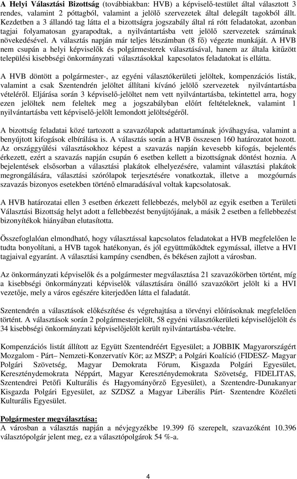 A választás napján már teljes létszámban (8 f) végezte munkáját.