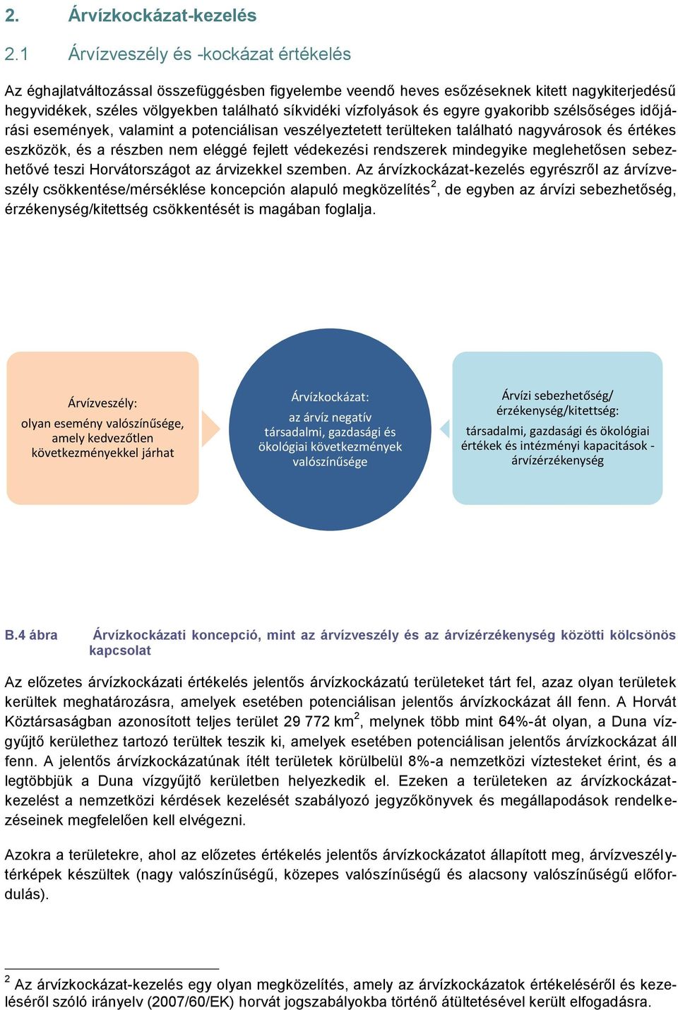 és egyre gyakoribb szélsőséges időjárási események, valamint a potenciálisan veszélyeztetett terülteken található nagyvárosok és értékes eszközök, és a részben nem eléggé fejlett védekezési