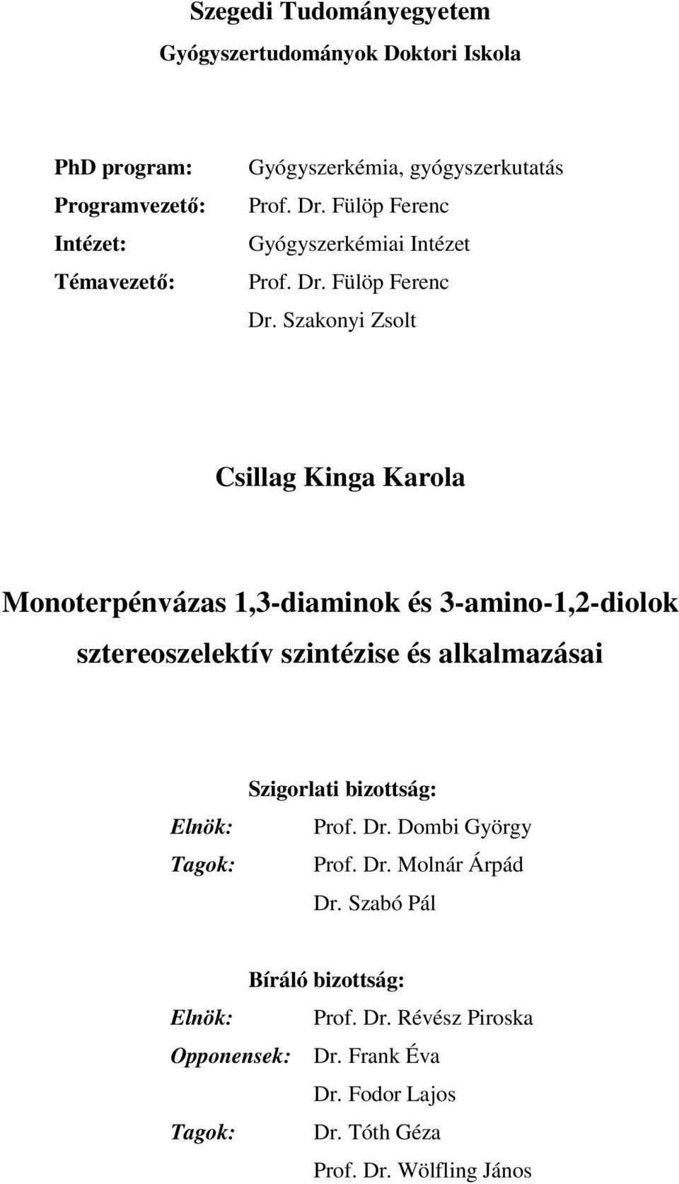 Szakonyi Zsolt Csillag Kinga Karola Monoterpénvázas 1,3-diaminok és 3-amino-1,2-diolok sztereoszelektív szintézise és alkalmazásai Elnök: