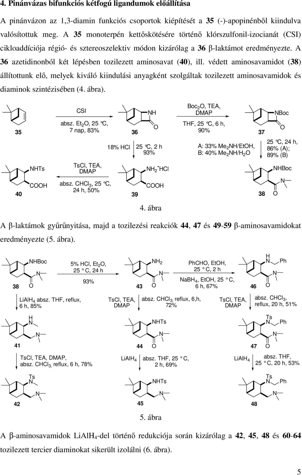 A 36 azetidinonból két lépésben tozilezett aminosavat (40), ill.