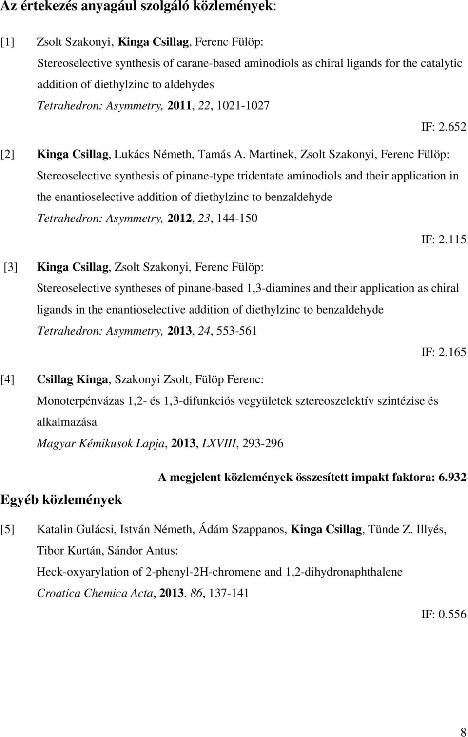 Martinek, Zsolt Szakonyi, Ferenc Fülöp: Stereoselective synthesis of pinane-type tridentate aminodiols and their application in the enantioselective addition of diethylzinc to benzaldehyde