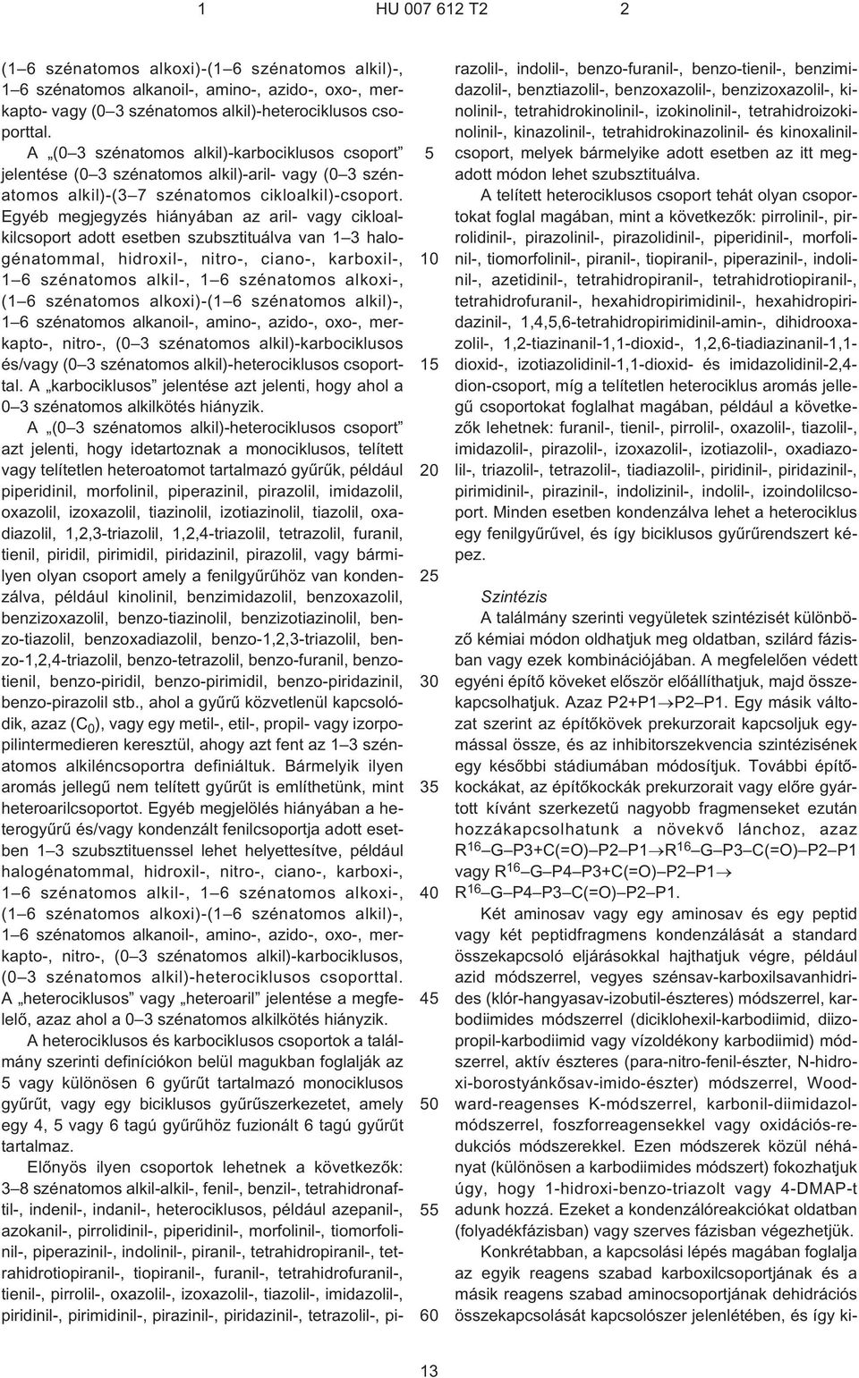 Egyéb megjegyzés hiányában az aril- vagy cikloalkilcsoport adott esetben szubsztituálva van 1 3 halogénatommal, hidroxil¹, nitro¹, ciano¹, karboxil¹, 1 6 szénatomos alkil¹, 1 6 szénatomos alkoxi¹, (1