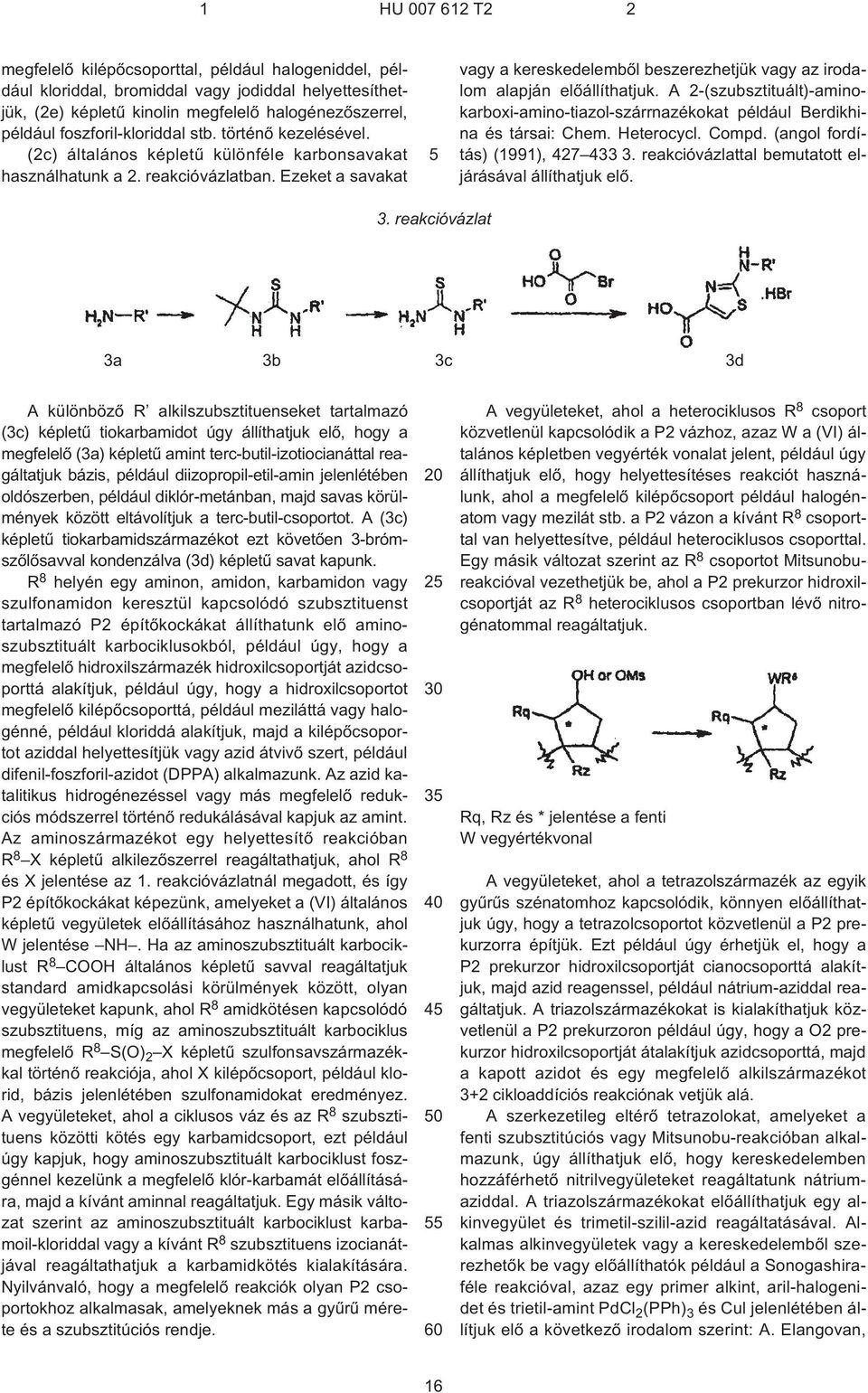A 2¹(szubsztituált)-aminokarboxi-amino-tiazol-szárrnazékokat például Berdikhina és társai: Chem. Heterocycl. Compd. (angol fordítás) (1991), 427 433 3.