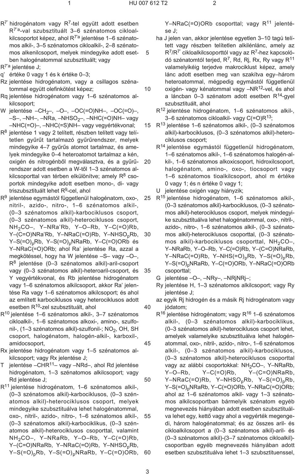 szénatommal együtt olefinkötést képez; Rq jelentése hidrogénatom vagy 1 6 szénatomos alkilcsoport; W jelentése CH 2, O, OC(=O)NH, OC(=O), S, NH, NRa, NHSO 2, NHC(=O)NH vagy NHC(=O), NHC(=S)NH vagy