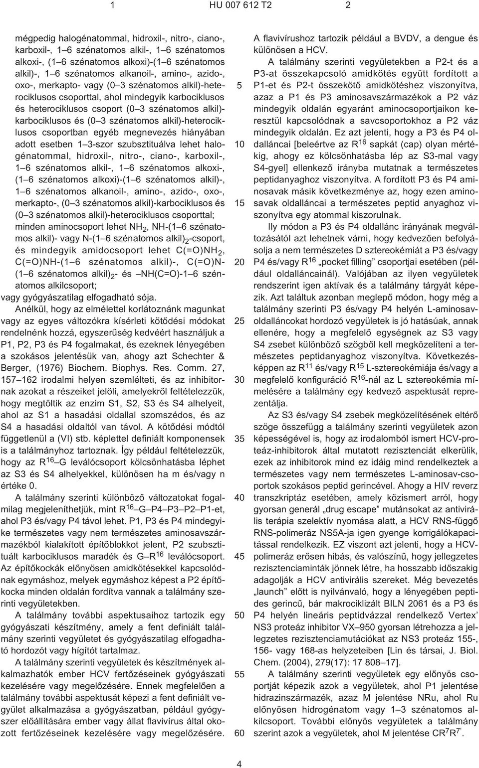 alkil)-heterociklusos csoportban egyéb megnevezés hiányában adott esetben 1 3-szor szubsztituálva lehet halogénatommal, hidroxil¹, nitro¹, ciano¹, karboxil¹, 1 6 szénatomos alkil¹, 1 6 szénatomos